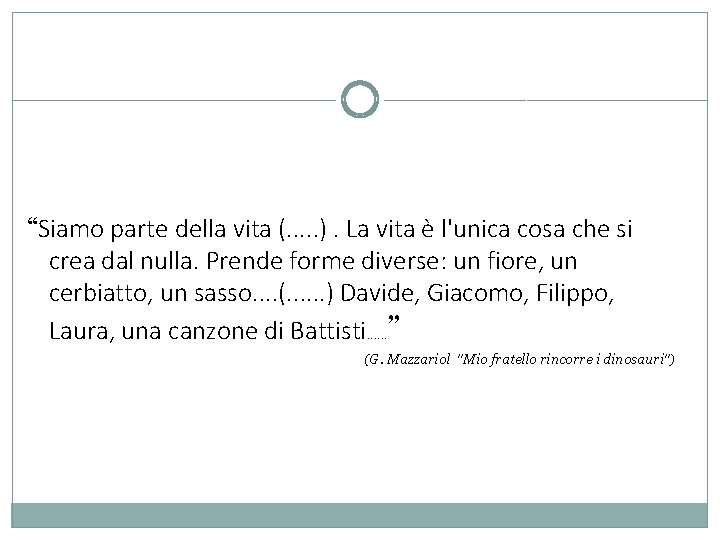 “Siamo parte della vita (. . . ). La vita è l'unica cosa che