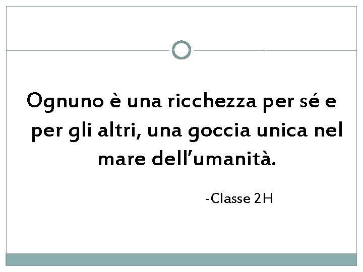 Ognuno è una ricchezza per sé e per gli altri, una goccia unica nel