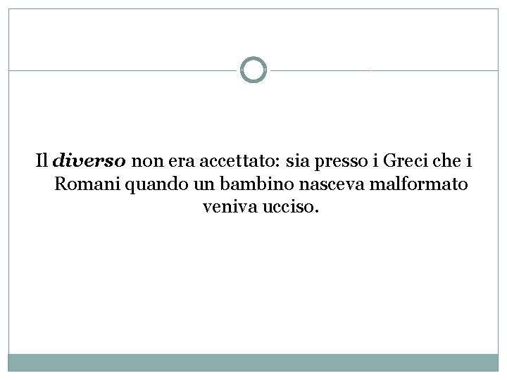 Il diverso non era accettato: sia presso i Greci che i Romani quando un