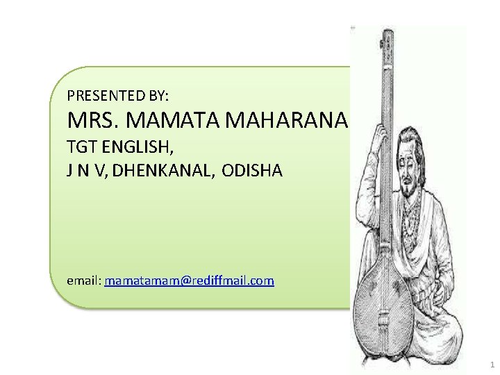 PRESENTED BY: MRS. MAMATA MAHARANA TGT ENGLISH, J N V, DHENKANAL, ODISHA email: mamatamam@rediffmail.