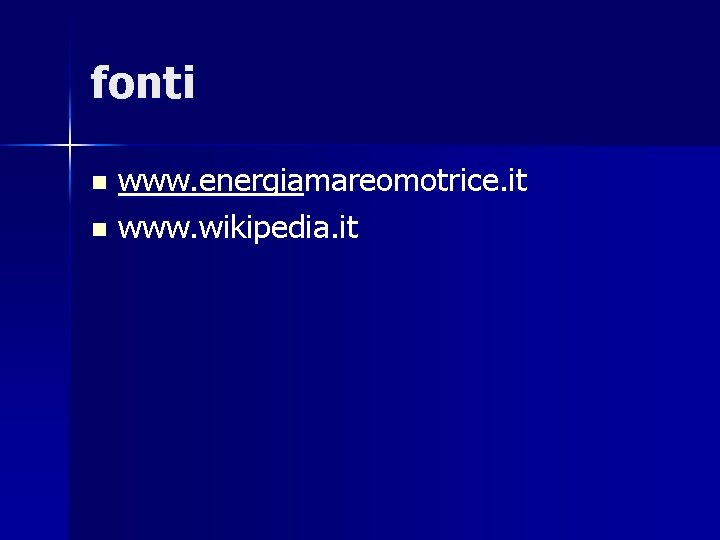 fonti www. energiamareomotrice. it n www. wikipedia. it n 