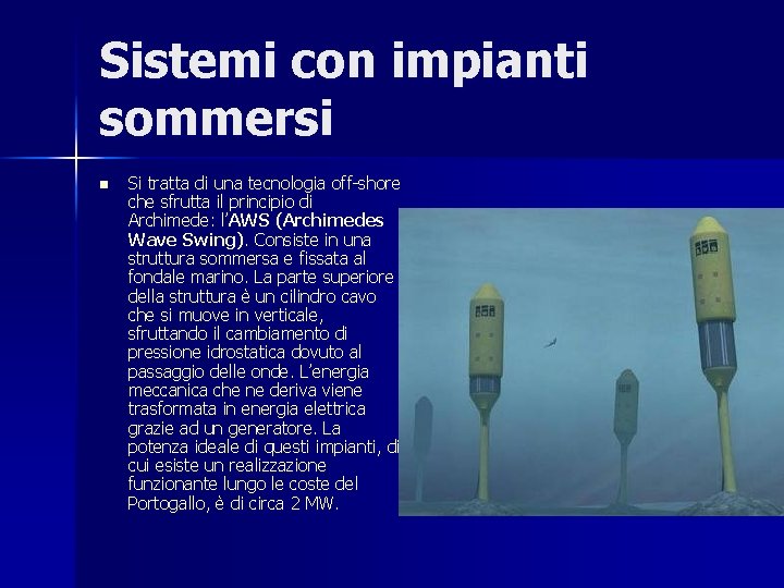 Sistemi con impianti sommersi n Si tratta di una tecnologia off-shore che sfrutta il