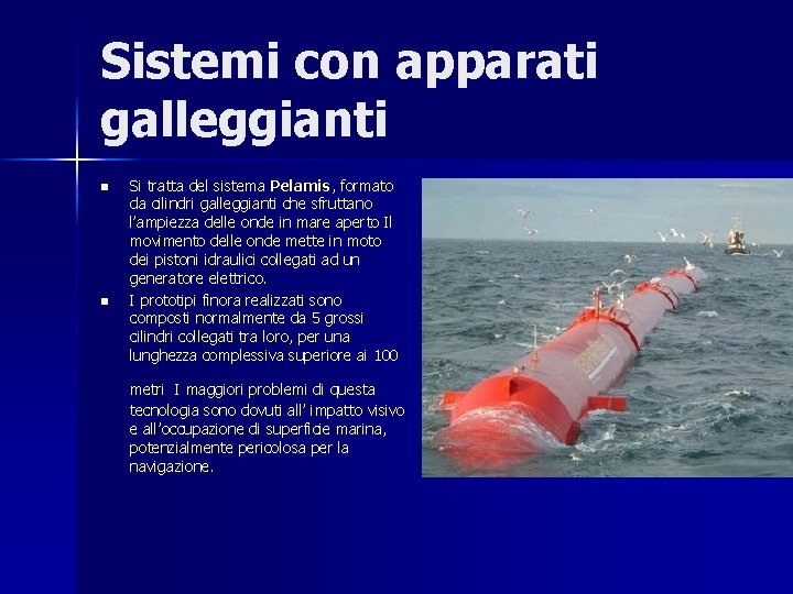 Sistemi con apparati galleggianti n n Si tratta del sistema Pelamis, formato da cilindri
