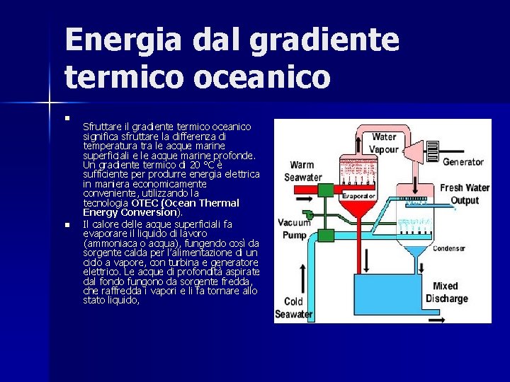 Energia dal gradiente termico oceanico n n Sfruttare il gradiente termico oceanico significa sfruttare