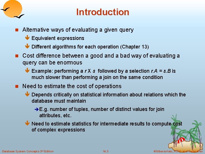 Introduction n Alternative ways of evaluating a given query ê Equivalent expressions ê Different