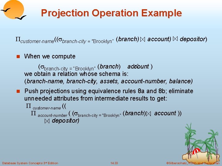 Projection Operation Example customer-name(( branch-city = “Brooklyn” (branch) account) depositor) n When we compute