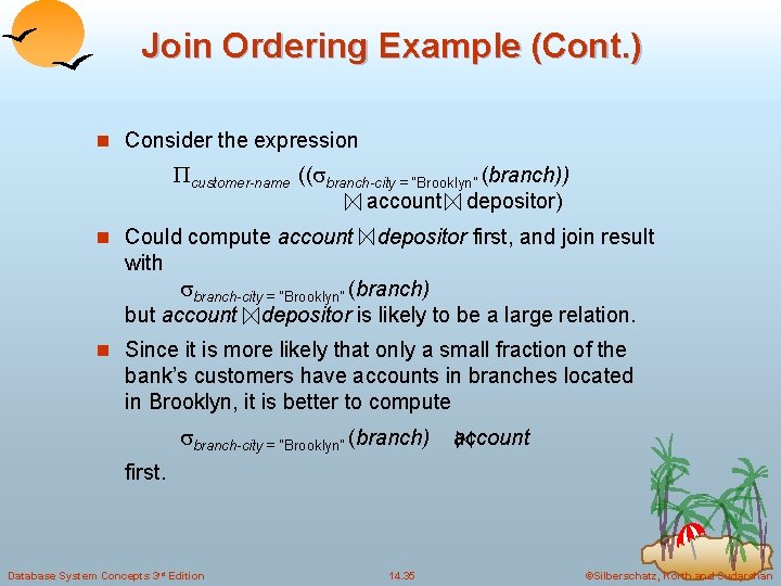 Join Ordering Example (Cont. ) n Consider the expression customer-name (( branch-city = “Brooklyn”