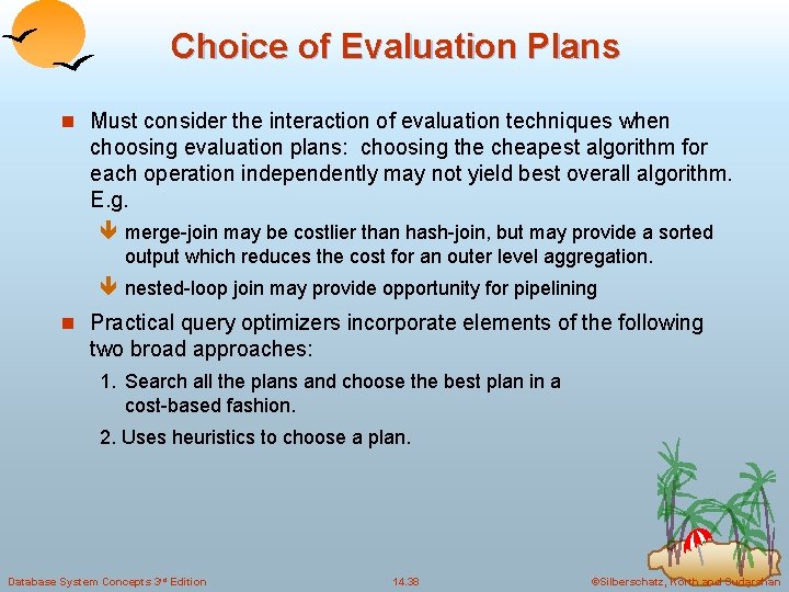 Choice of Evaluation Plans n Must consider the interaction of evaluation techniques when choosing