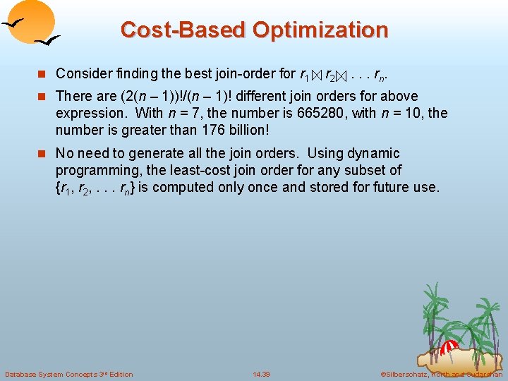 Cost-Based Optimization n Consider finding the best join-order for r 1 r 2 .