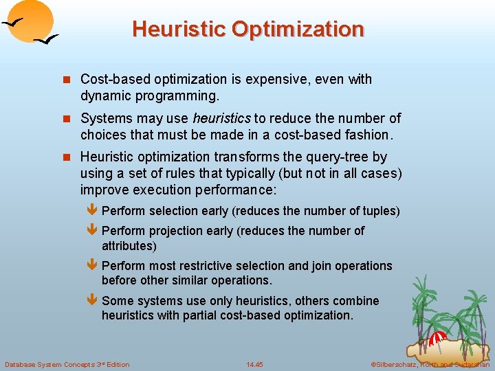 Heuristic Optimization n Cost-based optimization is expensive, even with dynamic programming. n Systems may
