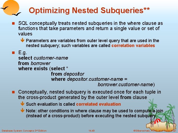 Optimizing Nested Subqueries** n SQL conceptually treats nested subqueries in the where clause as