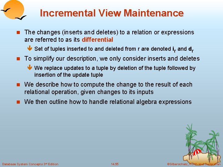 Incremental View Maintenance n The changes (inserts and deletes) to a relation or expressions