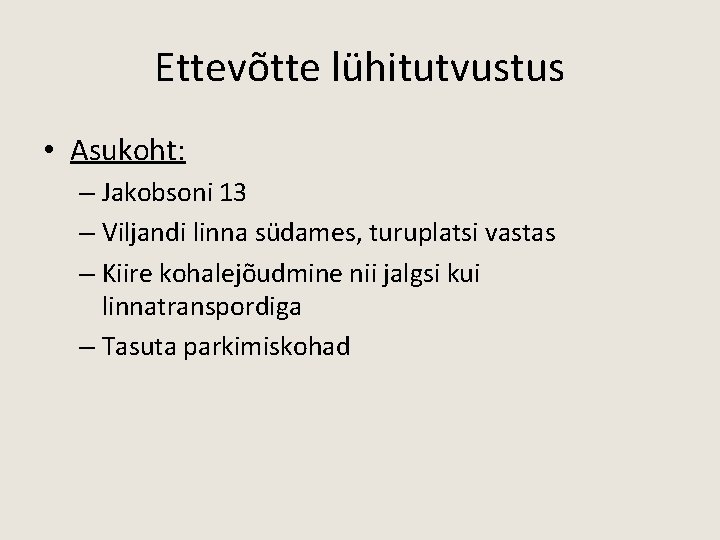 Ettevõtte lühitutvustus • Asukoht: – Jakobsoni 13 – Viljandi linna südames, turuplatsi vastas –