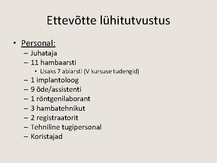 Ettevõtte lühitutvustus • Personal: – Juhataja – 11 hambaarsti • Lisaks 7 abiarsti (V