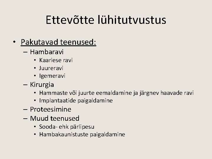 Ettevõtte lühitutvustus • Pakutavad teenused: – Hambaravi • Kaariese ravi • Juureravi • Igemeravi