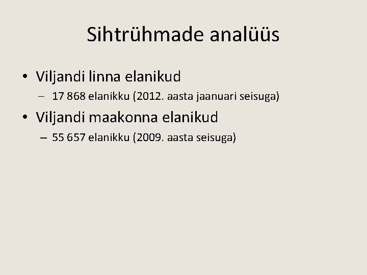 Sihtrühmade analüüs • Viljandi linna elanikud – 17 868 elanikku (2012. aasta jaanuari seisuga)