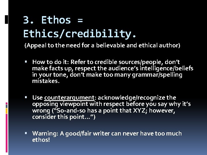 3. Ethos = Ethics/credibility. (Appeal to the need for a believable and ethical author)