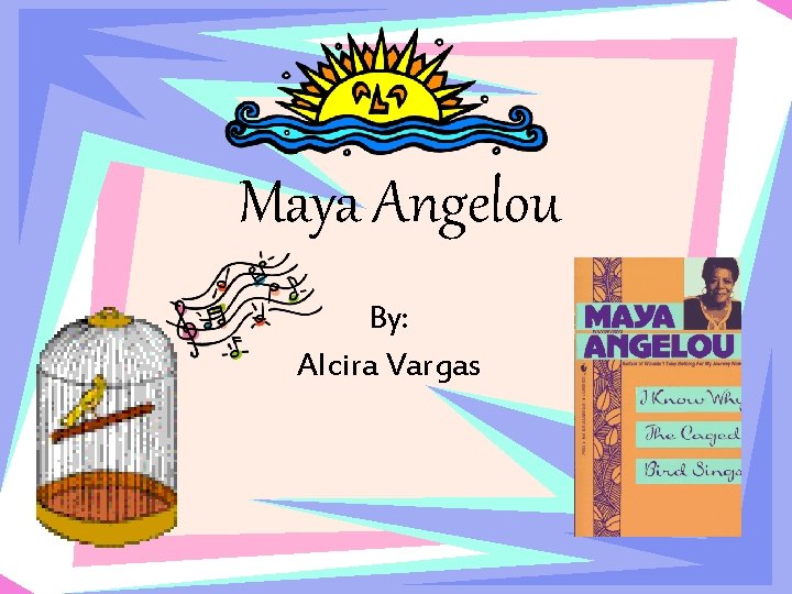 Maya Angelou By: Alcira Vargas 