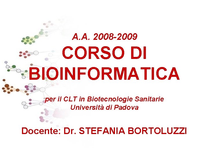 A. A. 2008 -2009 CORSO DI BIOINFORMATICA per il CLT in Biotecnologie Sanitarie Università