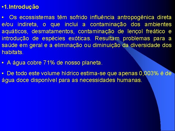  • 1. Introdução • Os ecossistemas têm sofrido influência antropogênica direta e/ou indireta,