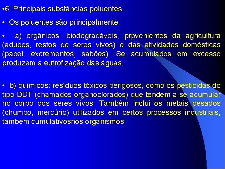  • 6. Principais substâncias poluentes. • Os poluentes são principalmente: • a) orgânicos: