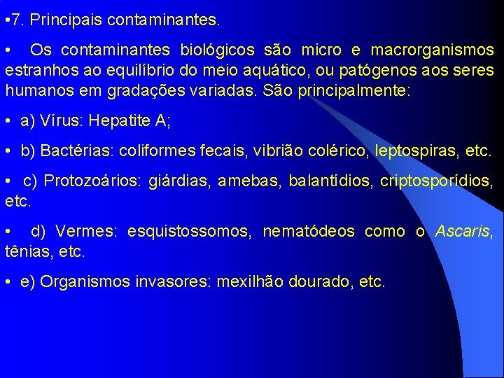  • 7. Principais contaminantes. • Os contaminantes biológicos são micro e macrorganismos estranhos