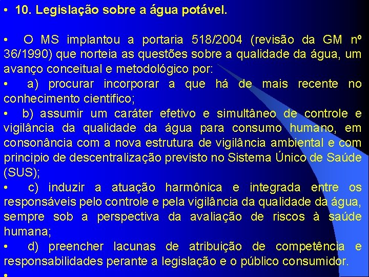  • 10. Legislação sobre a água potável. • O MS implantou a portaria