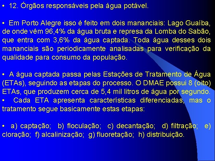  • 12. Órgãos responsáveis pela água potável. • Em Porto Alegre isso é