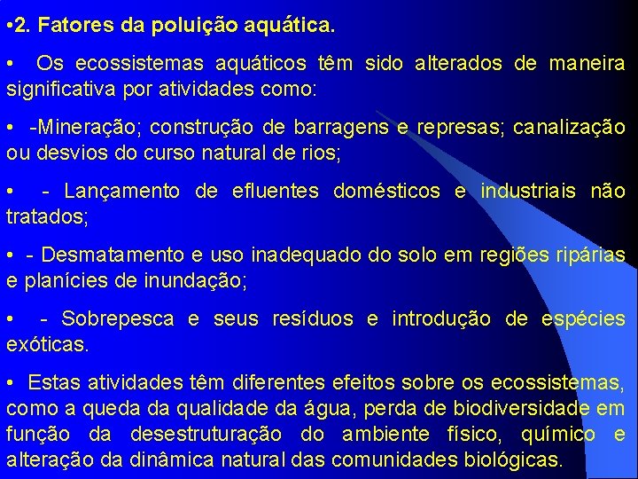  • 2. Fatores da poluição aquática. • Os ecossistemas aquáticos têm sido alterados