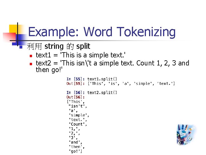 Example: Word Tokenizing n 利用 string 的 split n n text 1 = 'This
