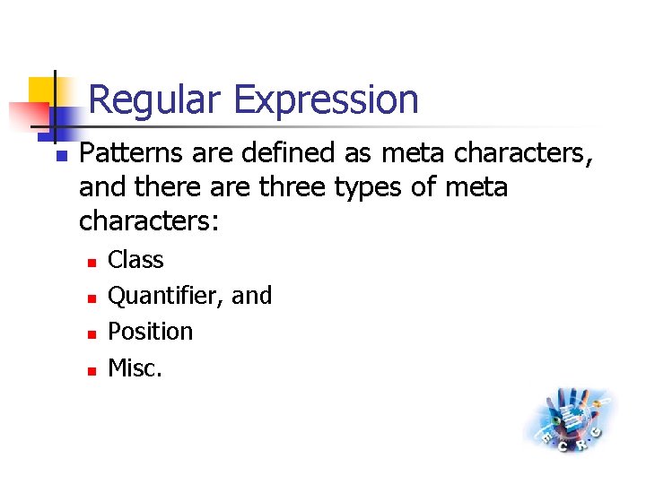 Regular Expression n Patterns are defined as meta characters, and there are three types