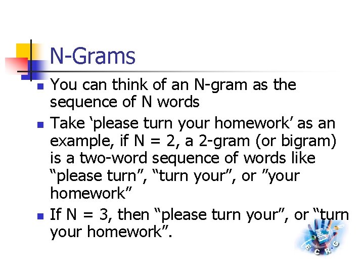 N-Grams n n n You can think of an N-gram as the sequence of