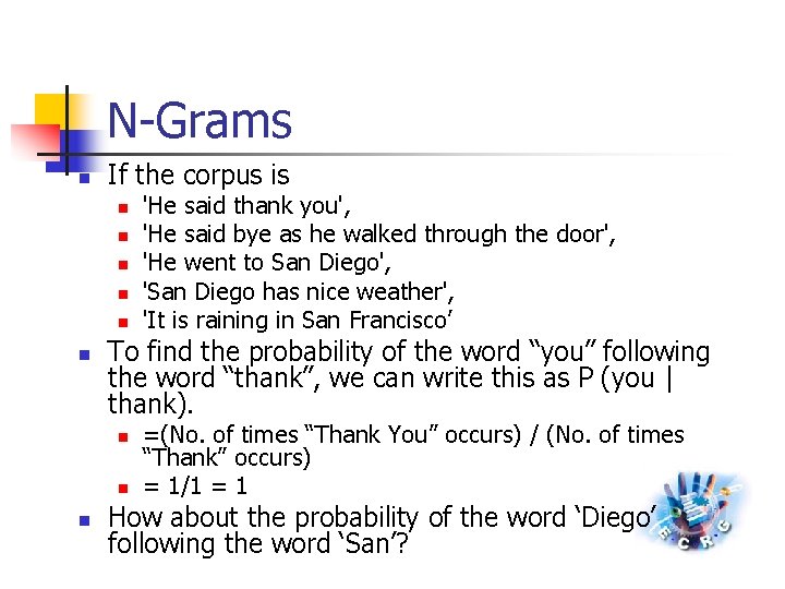 N-Grams n If the corpus is n n n To find the probability of
