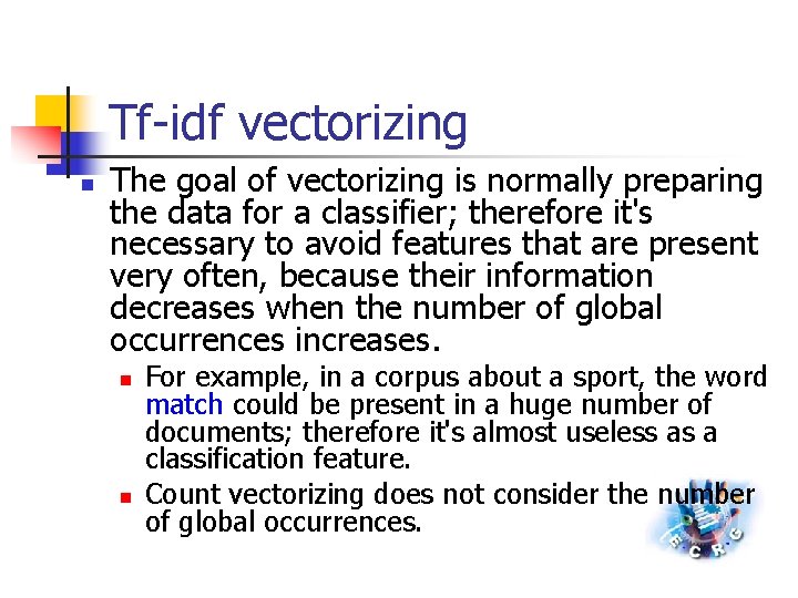 Tf-idf vectorizing n The goal of vectorizing is normally preparing the data for a