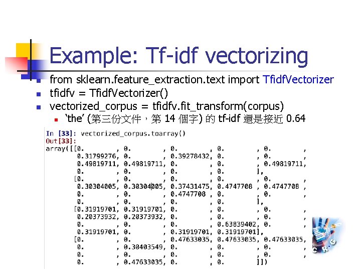 Example: Tf-idf vectorizing n n n from sklearn. feature_extraction. text import Tfidf. Vectorizer tfidfv