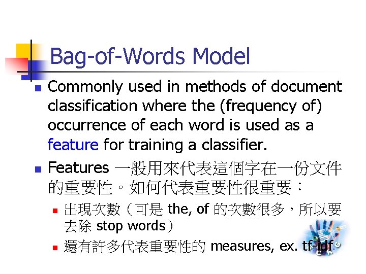 Bag-of-Words Model n n Commonly used in methods of document classification where the (frequency