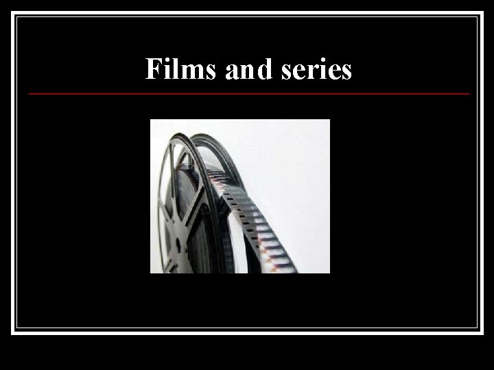 Films and series 