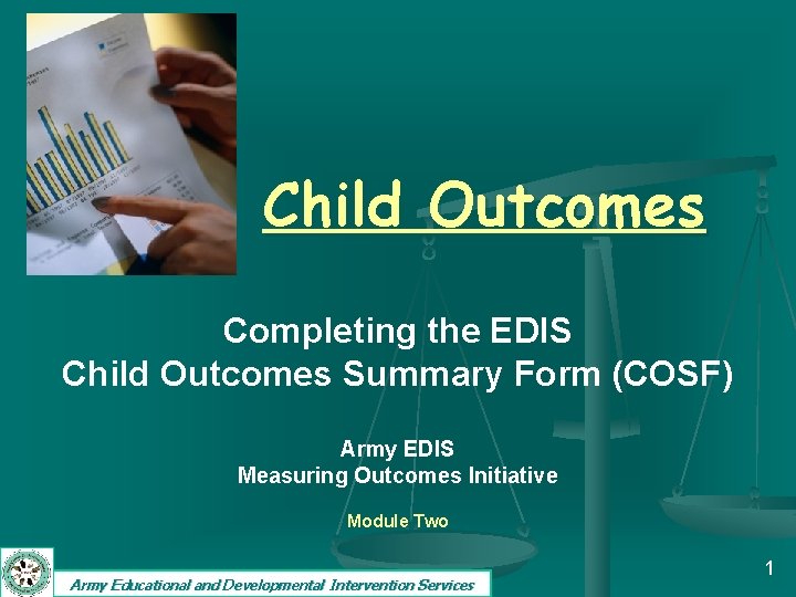 Child Outcomes Completing the EDIS Child Outcomes Summary Form (COSF) Army EDIS Measuring Outcomes