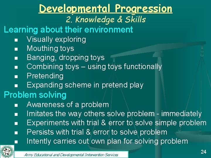 Developmental Progression 2. Knowledge & Skills Learning about their environment n n n Visually