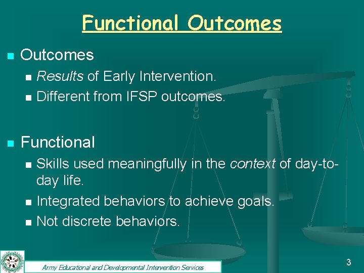 Functional Outcomes n n n Results of Early Intervention. Different from IFSP outcomes. Functional