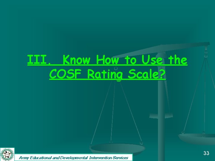 III. Know How to Use the COSF Rating Scale? Army Educational and Developmental Intervention