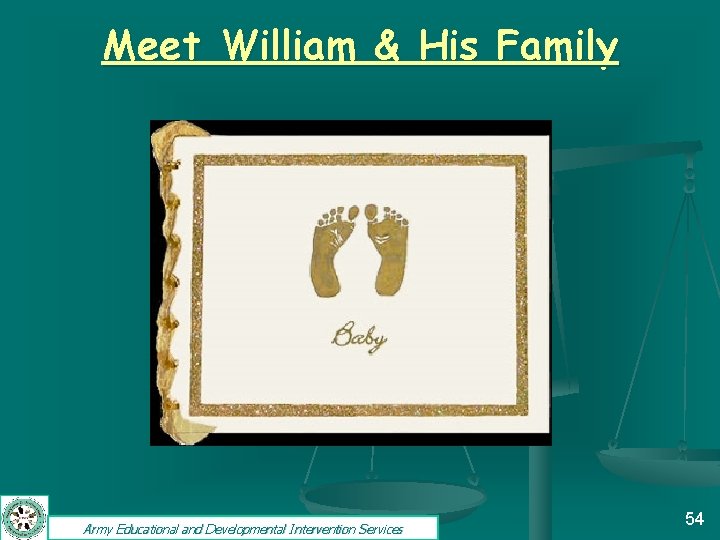 Meet William & His Family Army Educational and Developmental Intervention Services 54 