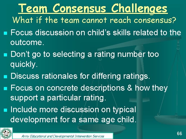 Team Consensus Challenges What if the team cannot reach consensus? n n n Focus