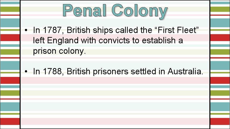 Penal Colony • In 1787, British ships called the “First Fleet” left England with