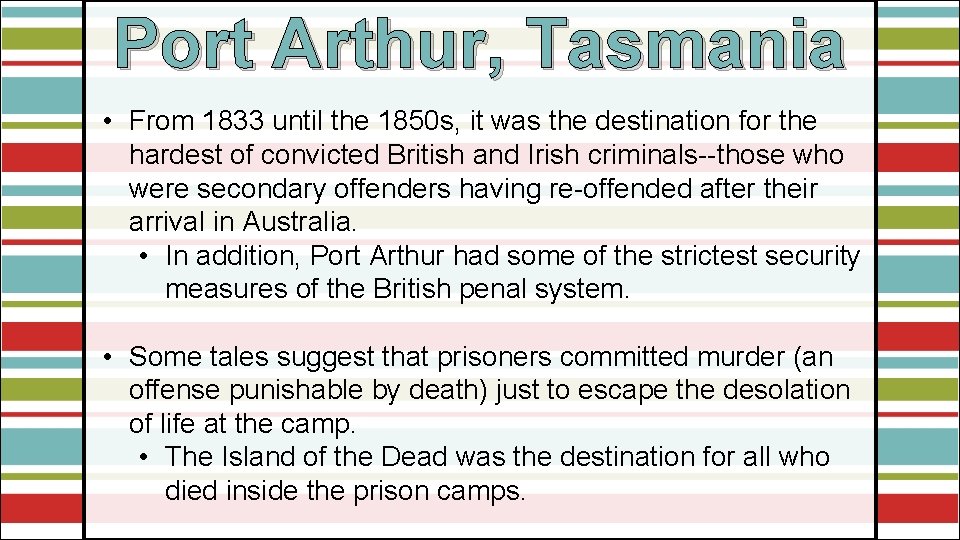 Port Arthur, Tasmania • From 1833 until the 1850 s, it was the destination