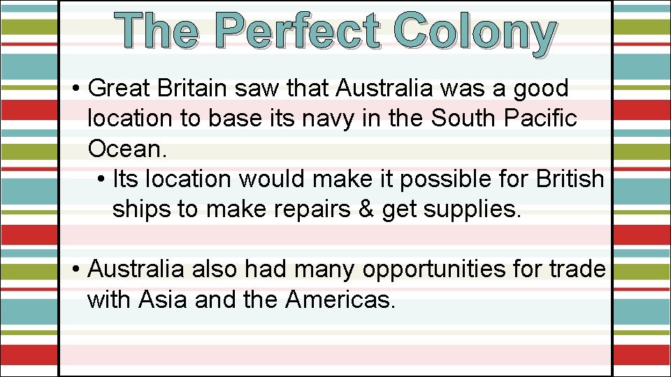The Perfect Colony • Great Britain saw that Australia was a good location to