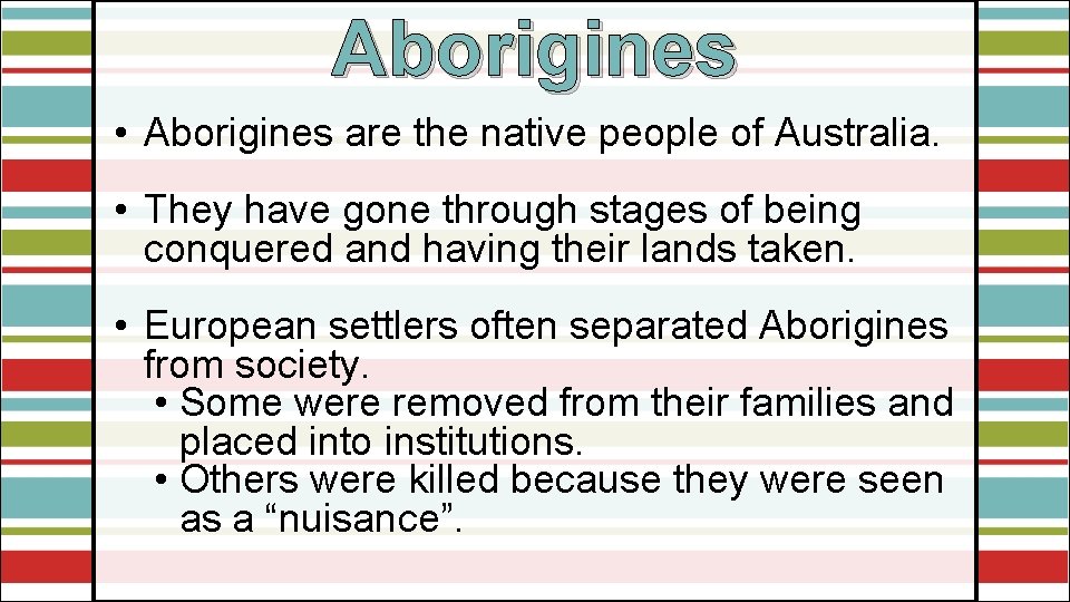 Aborigines • Aborigines are the native people of Australia. • They have gone through