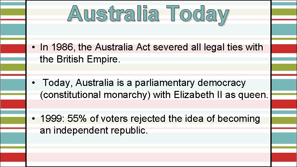 Australia Today • In 1986, the Australia Act severed all legal ties with the