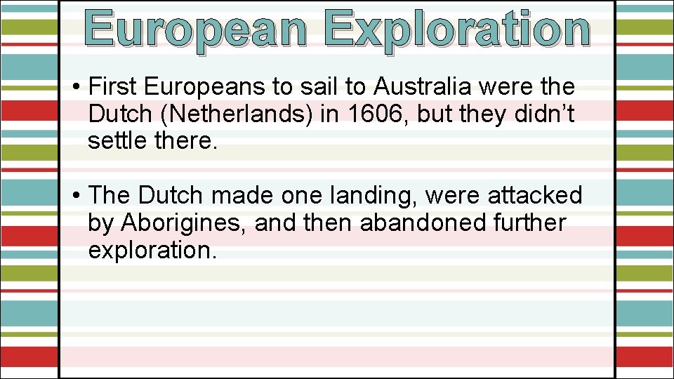 European Exploration • First Europeans to sail to Australia were the Dutch (Netherlands) in