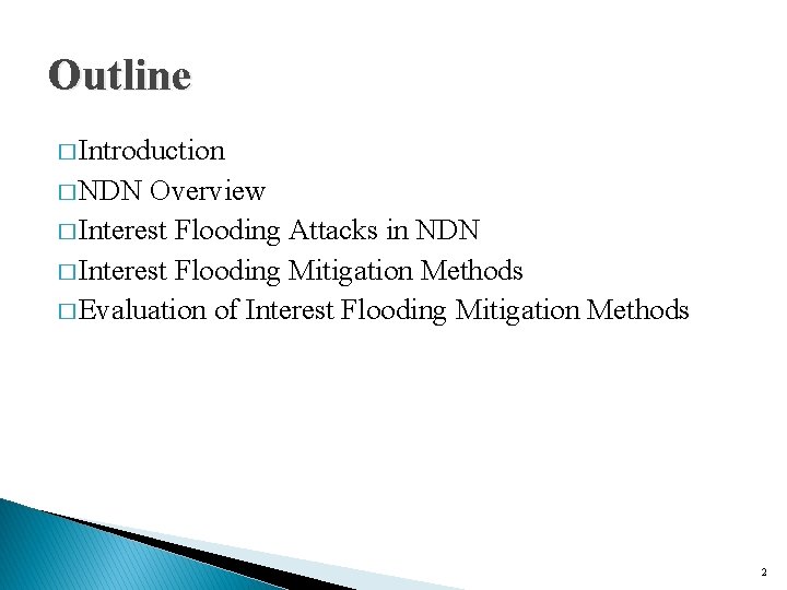 Outline � Introduction � NDN Overview � Interest Flooding Attacks in NDN � Interest